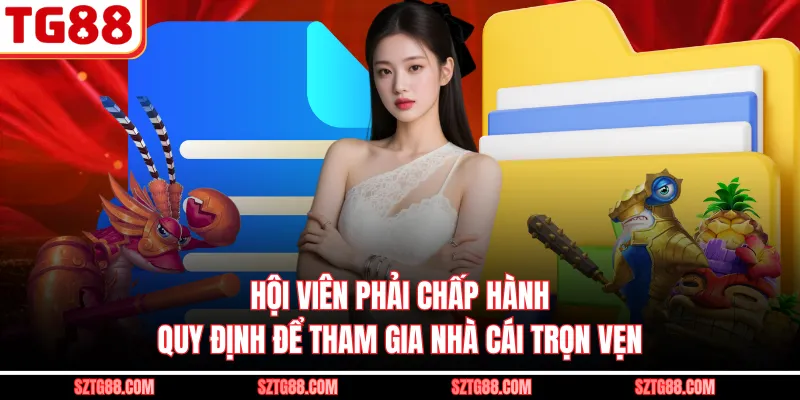 Hội viên phải chấp hành quy định để tham gia nhà cái trọn vẹn